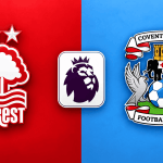 Nottingham Forest vs Coventry City Premier League 2026/27 | H2H | Livescores | Lineup